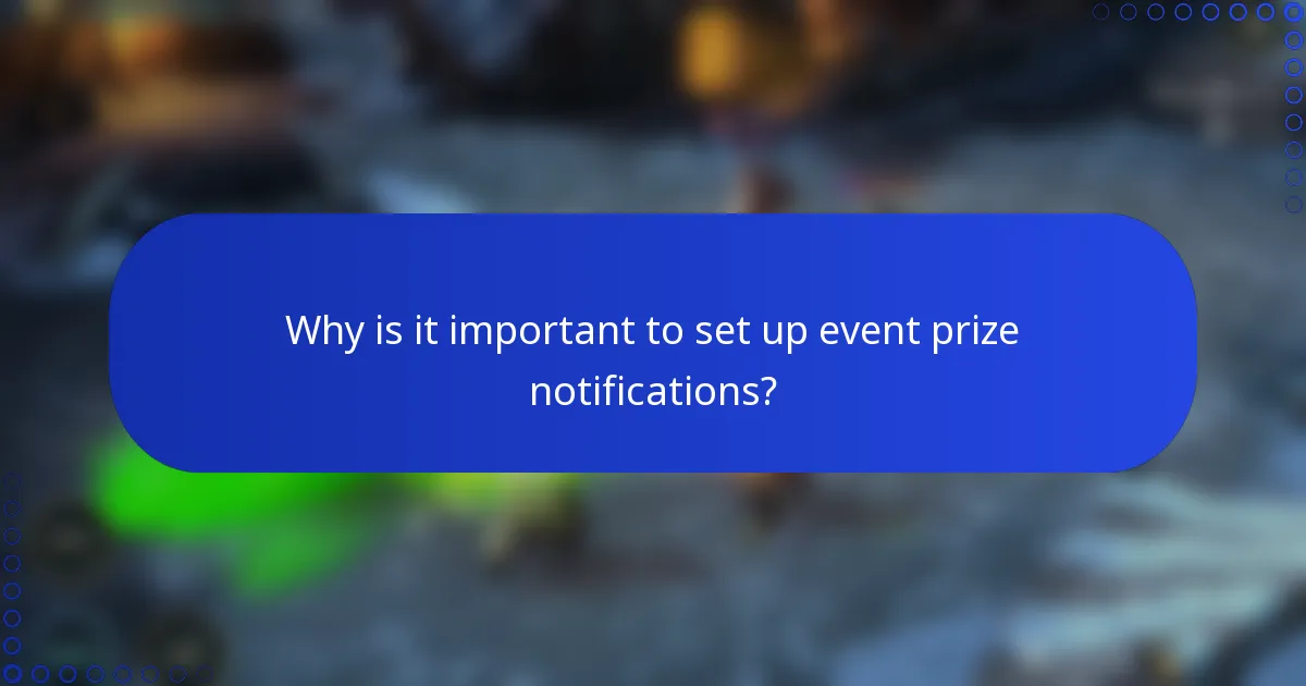 Why is it important to set up event prize notifications?